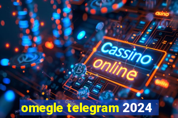 omegle telegram 2024